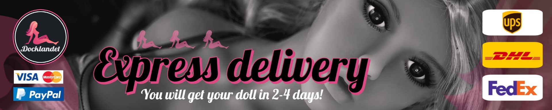 Sex doll for express delivery. Docklandet has many sex dolls with fast delivery, normal delivery time for a sex doll is 2-4 working days. Delivery to the entire EU!